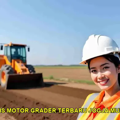 5 Alasan Memilih Motor Grader Terbaru di Sleman